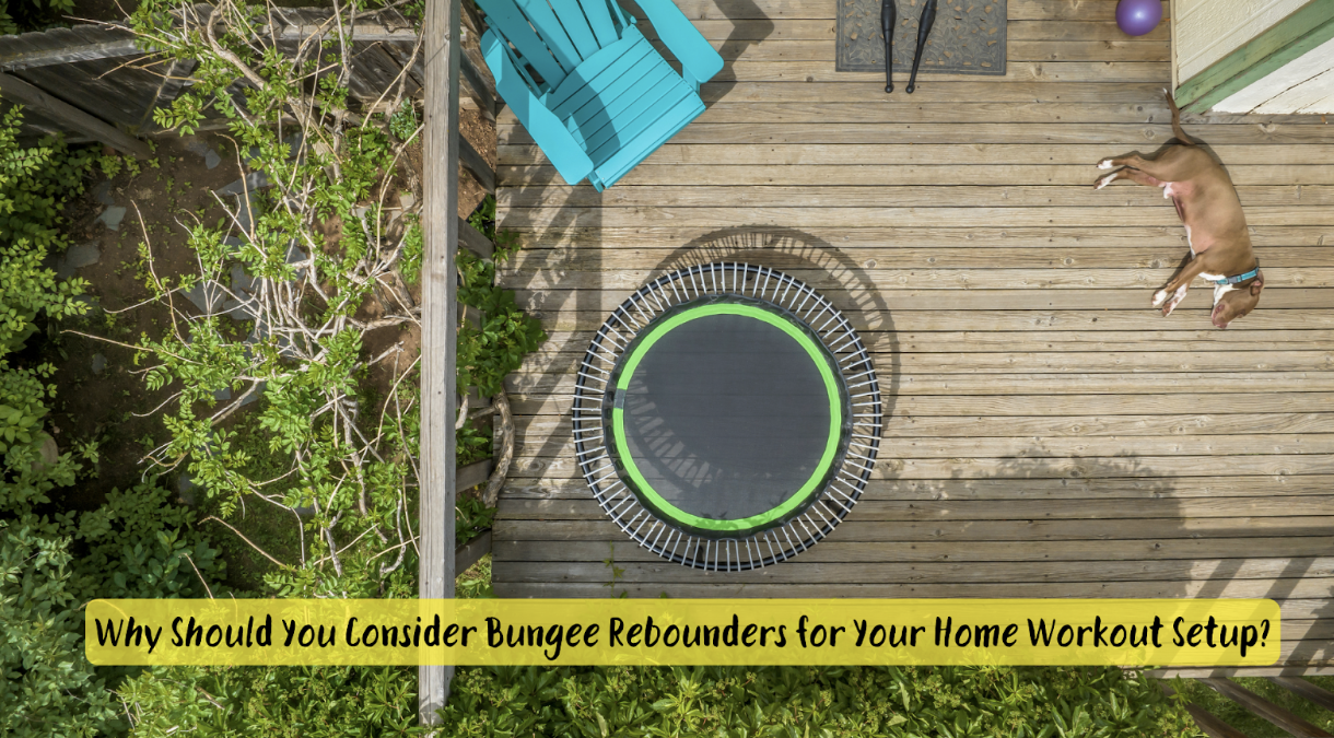Why Should You Consider Bungee Rebounders for Your Home Workout Setup